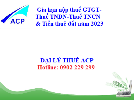 Gia hạn nộp thuế GTGT, Thuế TNDN, Thuế TNCN và Tiền thuê đất trong năm 2023